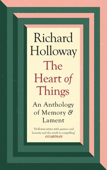 Hardcover The Heart of Things: An Anthology of Memory and Lament Book