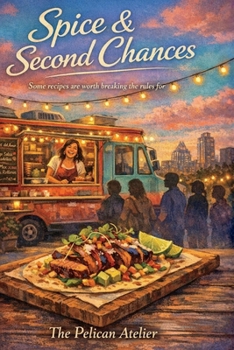 Spice & Second Chances: A Heartwarming Culinary Fiction Novel About Family, Food Trucks, and Finding Your True Path (The Hearthside Stories)