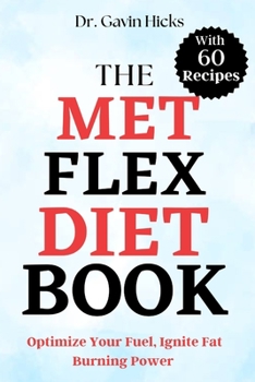 Paperback The Met Flex Diet Book: Optimize Your Fuel, Ignite Fat Burning Power Book