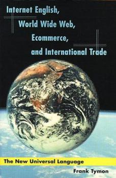 Paperback Internet English, World Wide Web, Ecommerce, and International Trade: The New Universal Language Book