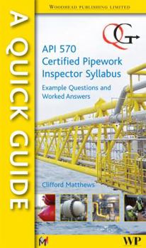 Paperback A Quick Guide to API 570 Certified Pipework Inspector Syllabus: Example Questions and Worked Answers Book