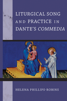 Liturgical Song and Practice in Dante's Commedia - Book  of the William and Katherine Devers Series in Dante and Medieval Italian Literature