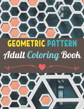 Paperback Geometric Patterns Adult Coloring Book: 50 Large and Simple Stress Relieving Geometric Shapes and Geometrics Designs to Color for Adults Relaxation. Book