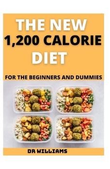 Paperback The New 1,200 Calorie Diet: The New 1,200 Calorie Diet for the Beginners and Dummies Book