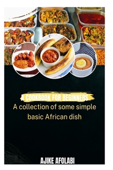 Paperback Cook Book for Beginners: A Collection of Some Simple, Basic African Dish. Book
