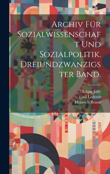Hardcover Archiv für Sozialwissenschaft und Sozialpolitik. Dreiundzwanzigster Band. [German] Book