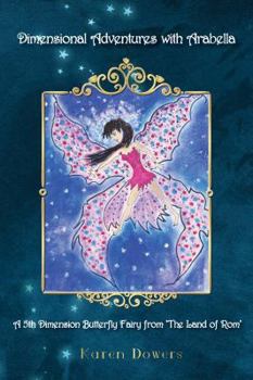 Paperback Dimensional Adventures with Arabella: A 5th Dimension Butterfly Fairy From The Land of Rom Book