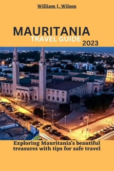 Paperback Mauritania Travel Guide 2023: Exploring Mauritania's beautiful treasures with tips for safe travel Book