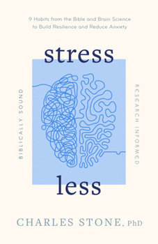 Paperback Stress Less: 9 Habits from the Bible and Brain Science to Build Resilience and Reduce Anxiety - Biblically Sound - Research Informe Book