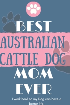 Paperback Best Australian Cattle Dog Mom Ever Notebook Gift: Lined Notebook / Journal Gift, 120 Pages, 6x9, Soft Cover, Matte Finish Book