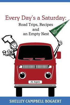 Paperback Every Day's a Saturday: Road Trips, Recipes and an Empty Nest Book