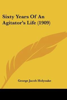 Paperback Sixty Years Of An Agitator's Life (1909) Book