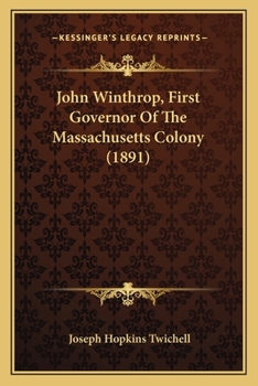 Paperback John Winthrop, First Governor Of The Massachusetts Colony (1891) Book