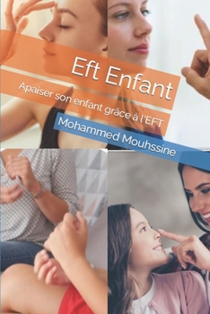 Paperback Eft Enfant: Apaiser son enfant grâce à l'EFT [French] [Large Print] Book