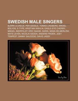 Paperback Swedish Male Singers: Bjorn Ulvaeus, Per Gessle, Tomas Lindberg, Mikael Bolyos, E-Type, Kristian Wahlin, Eagle-Eye Cherry, Mikael Akerfeldt Book