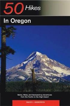 50 Hikes in Oregon: Walks, Hikes and Backpacking Adventures from the Pacific to the High Desert