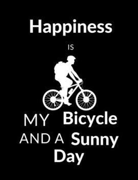 Happiness is My Bicycle and a Sunny Day Notebook : Enjoy the Bicycling Ride Journey Journal ,as a gift for bicycle lovers: this notebook for bicycle ... or travel bike, kids riding bikes ,mountain