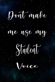 Paperback Don't Make Me Use My Student Voice: The perfect gift for the professional in your life - Funny 119 page lined journal! Book