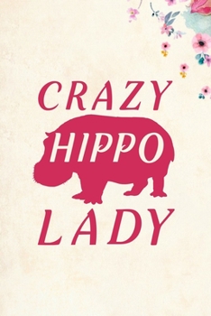 Crazy Hippo Lady: Blank Lined Journal Notebook, 6 x 9, Hippo journal, Hippo notebook, Ruled, Writing Book, Notebook for Hippo lovers, National Hippo Day Gifts