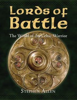 Hardcover Lords of Battle: The World of the Celtic Warrior Book
