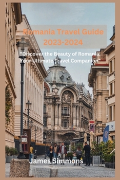 Paperback Romania Travel Guide 2023-2024: "Discover the Beauty of Romania: Your Ultimate Travel Companion" Book