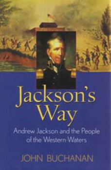 Hardcover Jackson's Way: Andrew Jackson and the People of the Western Waters Book