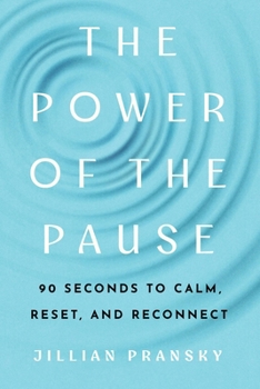 Paperback The Power of the Pause: 90 Seconds to Calm, Reset, and Reconnect Book