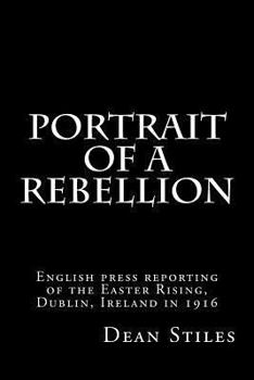 Paperback Portrait of a Rebellion: English press reporting of the Easter Rising, Dublin, Ireland in 1916 Book