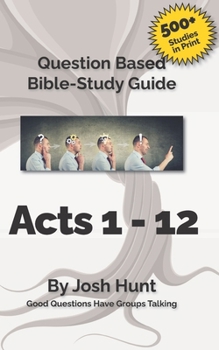 Paperback Bible Study Guide -- Acts 1 - 12: Good Questions Have Groups Talking Book