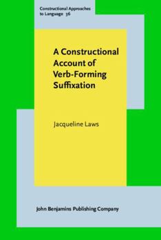 Hardcover A Constructional Account of Verb-Forming Suffixation (Constructional Approaches to Language, 36) Book
