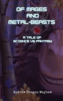 Paperback Of Mages and Metal-Beasts: A tale of Science vs Fantasy Book