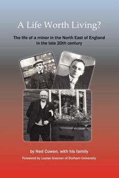 Paperback A Life Worth Living? the Life of a Miner in the North East of England in the Late 20th Century Book