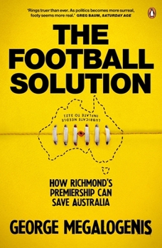 Paperback The Football Solution: How Richmond's Premiership Can Save Australia Book