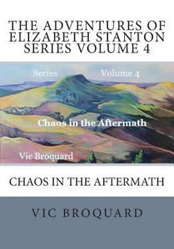 Paperback The Adventures of Elizabeth Stanton Series Volume 4 Chaos in the Aftermath Book