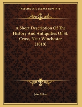 Paperback A Short Description Of The History And Antiquities Of St. Cross, Near Winchester (1818) Book