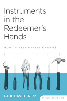 Paperback Instruments in the Redeemer's Hands Facilitator's Guide: How to Help Others Change Book