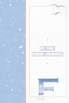 At The Cabin Journal F: Vacation Journal to Write In - Great Outdoors Adventure Notebook - Family Memories Diary - Maintenance Log