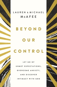 Hardcover Beyond Our Control: Let Go of Unmet Expectations, Overcome Anxiety, and Discover Intimacy with God Book