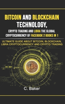 Paperback Bitcoin and Blockchain Technology, Crypto Trading and Libra The Global Cryptocurrency of Facebook 2 Book in 1: The Ultimate Guide About Bitcoin, Block Book