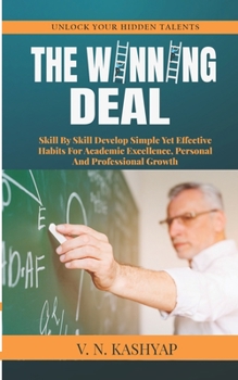 Paperback The Winning Deal: Skill By Skill Develop Simple Yet Effective Habits For Academic Excellence, Personal And Professional Growth Book