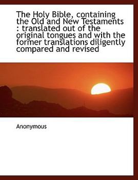 Paperback The Holy Bible, Containing the Old and New Testaments: Translated Out of the Original Tongues and W Book