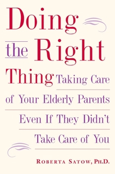 Paperback Doing the Right Thing: Taking Care of Your Elderly Parents Even If They Didn't Take Care of You Book