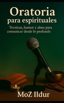 Paperback Oratoria para espirituales: Técnicas, humor y alma para comunicar desde lo profundo [Spanish] Book