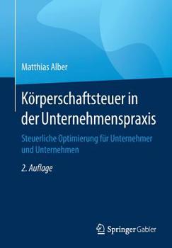 Paperback Körperschaftsteuer in Der Unternehmenspraxis: Steuerliche Optimierung Für Unternehmer Und Unternehmen [German] Book