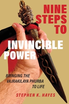 Paperback Nine Steps to Invincible Power: Bringing the Vajrakilaya Phurba to Life Book