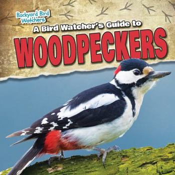 Library Binding A Bird Watcher's Guide to Woodpeckers Book