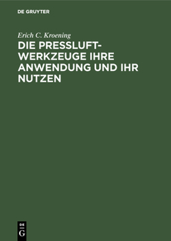 Hardcover Die Preßluft-Werkzeuge Ihre Anwendung Und Ihr Nutzen [German] Book