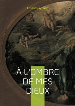 À l'ombre de mes dieux: Plongez dans l'univers symboliste et mystique d'un poète à la recherche de la beauté transcendante (French Edition)