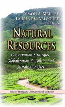 Hardcover Natural Resources: Conservation Strategies, Globalization & Politics and Sustainable Uses (Wildlife Production, Destruction and Extinction) Book