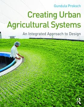 Paperback Creating Urban Agricultural Systems: An Integrated Approach to Design Book
